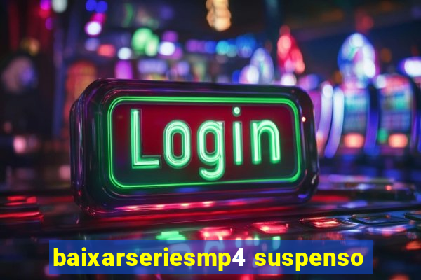 baixarseriesmp4 suspenso